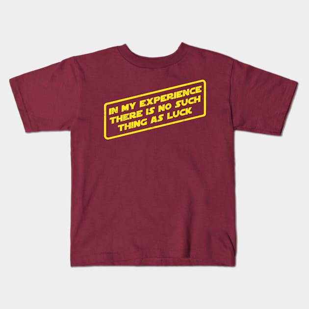 In My Experience There's No Such Thing As Luck Kids T-Shirt by pavstudio